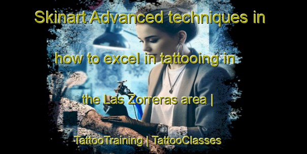 Skinart Advanced techniques in how to excel in tattooing in the Las Zorreras area | TattooTraining | TattooClasses | SkinartTraining-Spain